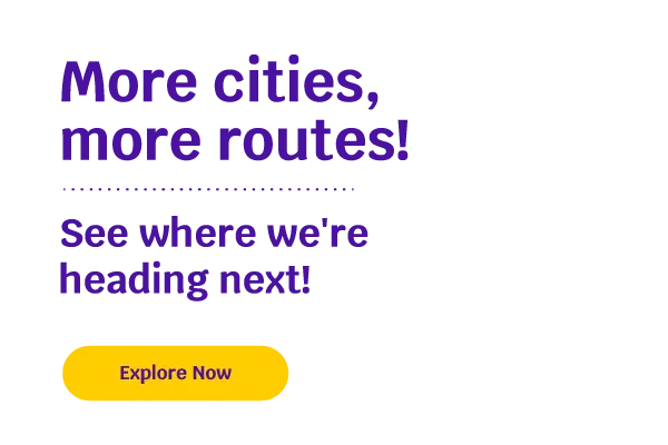 More cities, more routes! See where we're heading next! Explore Now