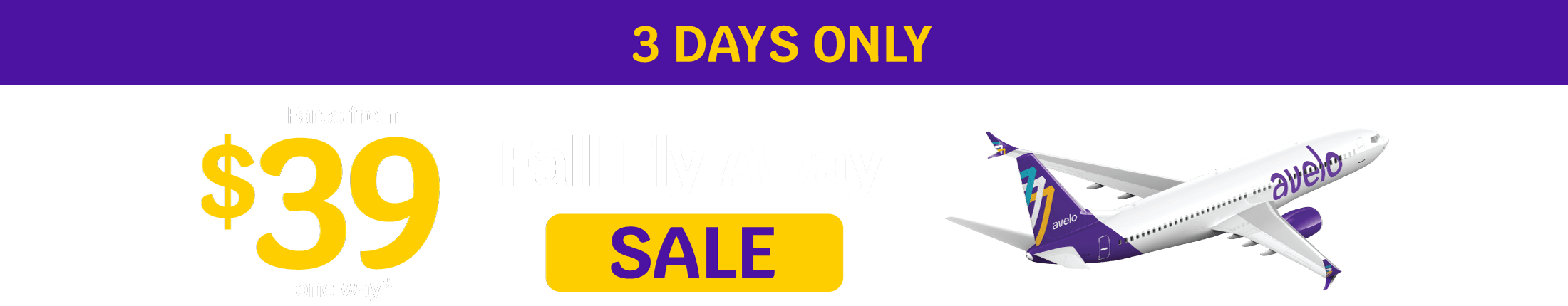 3 Days Only | Fares from $39 one way* Fall Fly Away Sale