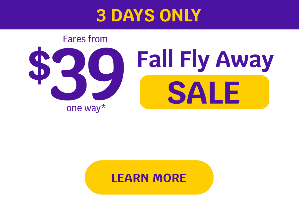 3 Days Only | Fares from $39 one way* Fall Fly Away Sale | Learn More