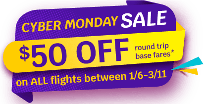 CYBER DAY MONDAY SALE! $50 OFF round trip base fares* on ALL flights between 1/6 - 3/11