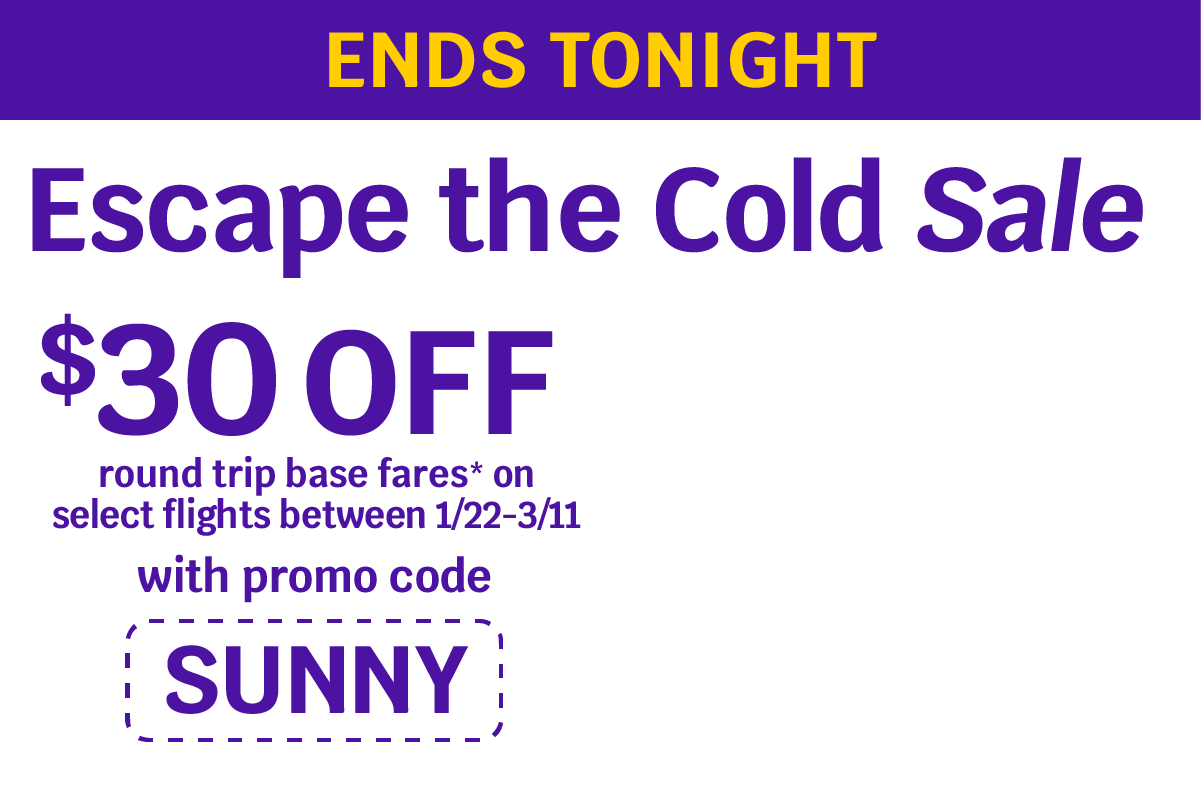 Escape the Cold Sale | $30 OFF round trip base fares* on select flights between 1/22-3/11 with promo code SUNNY