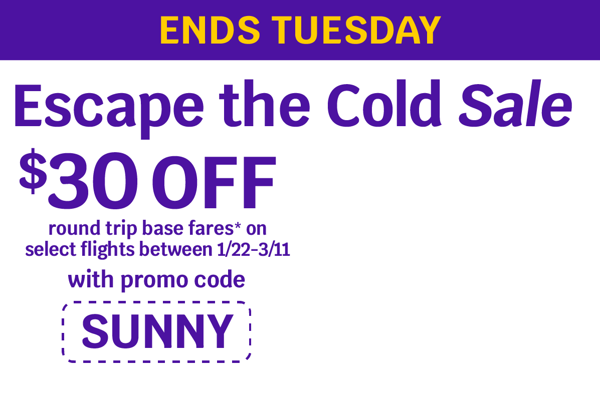 Escape the Cold Sale | $30 OFF round trip base fares* on select flights between 1/22-3/11 with promo code SUNNY