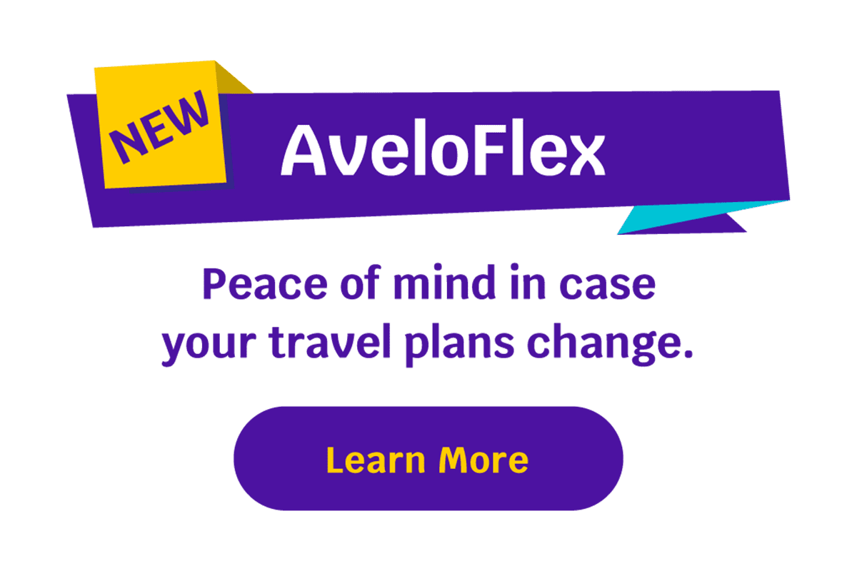 NEW! AveloFlex | Peace of mind in case your travel plans change. Learn More