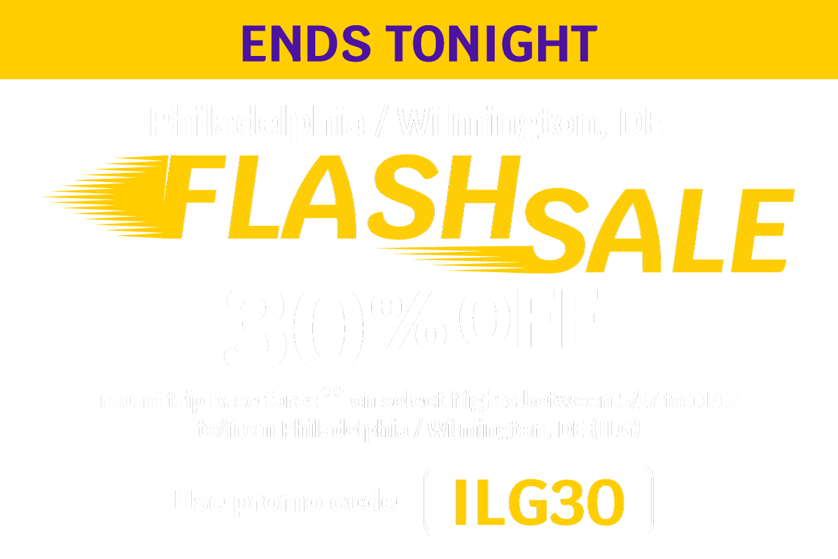 ENDS TONIGHT - Philadelphia / Wilmington, DE - FLASH SALE - 30% OFF round trip base fares** on select flights to Philadelphia / Wilmington, DE (ILG) between 5/17 to 11/17 - Use promo code ILG30