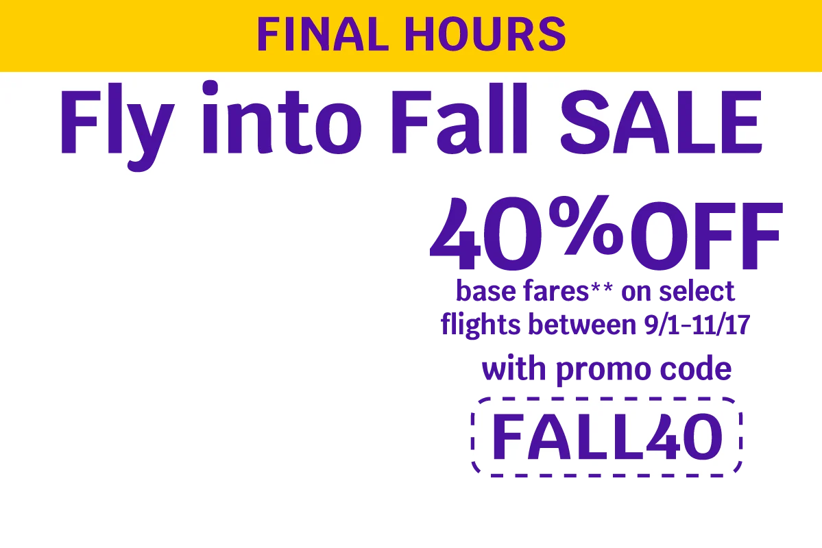FINAL HOURS - Fly into Fall SALE - 40% OFF base fares** on select flights between 9/1-11/17 with promo code FALL40