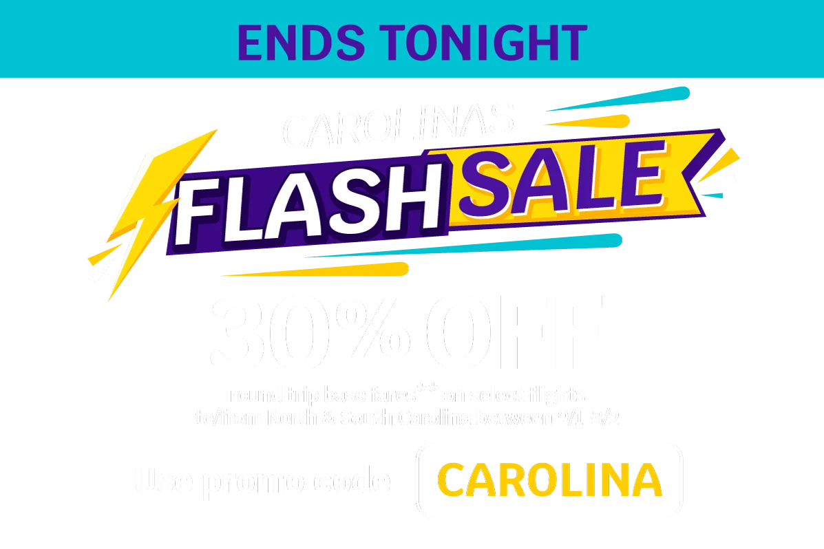ENDS TONIGHT - Carolinas FLASH SALE 30% OFF round trip base fares** on select flights to/from North & South Carolina between 9/1-3/2 - Use promo code CAROLINA