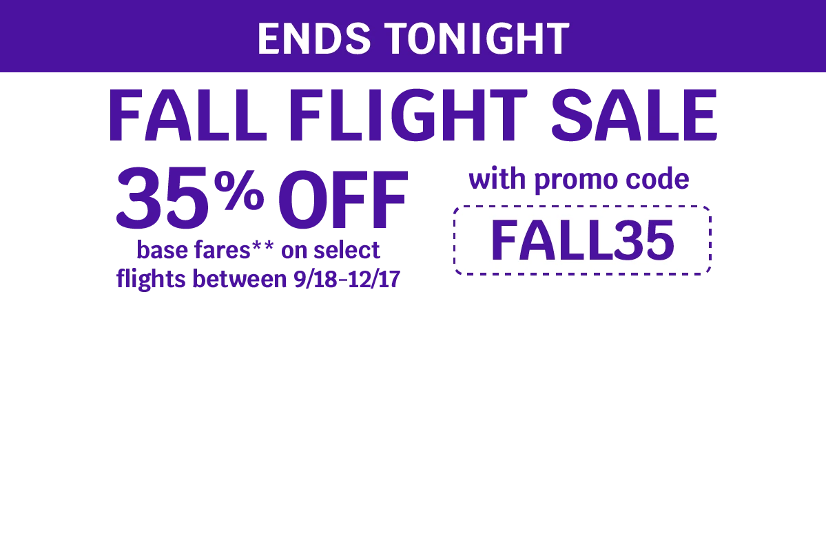 ENDS TONIGHT - Fall Flight Sale - 35% OFF base fares** on select flights between 9/18-12/17 with promo code FALL35